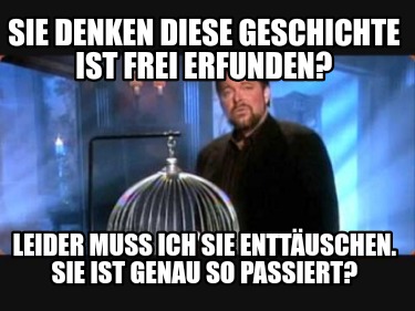 sie-denken-diese-geschichte-ist-frei-erfunden-leider-muss-ich-sie-enttuschen.-si