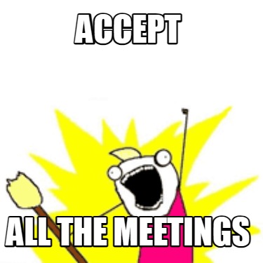 accept-all-the-meetings3