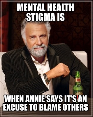 mental-health-stigma-is-when-annie-says-its-an-excuse-to-blame-others