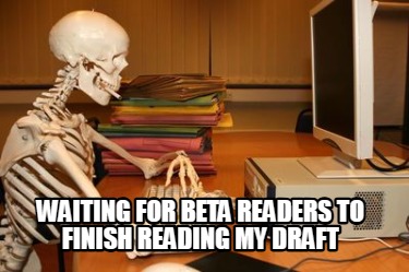 waiting-for-beta-readers-to-finish-reading-my-draft