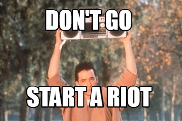 dont-go-start-a-riot