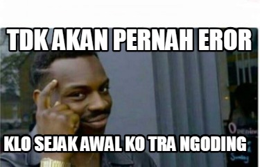 tdk-akan-pernah-eror-klo-sejak-awal-ko-tra-ngoding