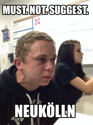 must.-not.-suggest.-neuklln