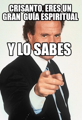 crisanto-eres-un-gran-gua-espiritual-y-lo-sabes