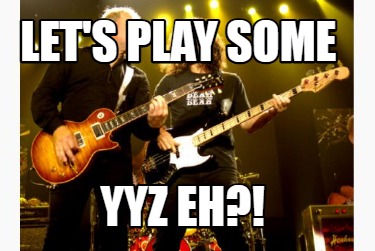 lets-play-some-yyz-eh