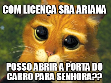com-licena-sra-ariana-posso-abrir-a-porta-do-carro-para-senhora