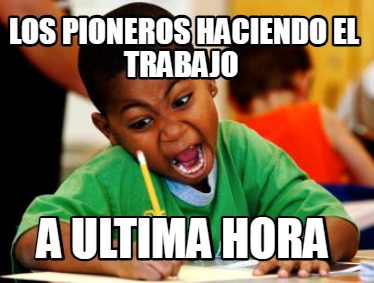 los-pioneros-haciendo-el-trabajo-a-ultima-hora