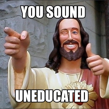 you-sound-uneducated