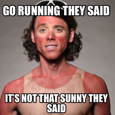 go-running-they-said-its-not-that-sunny-they-said