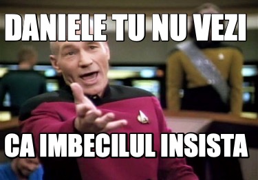 daniele-tu-nu-vezi-ca-imbecilul-insista