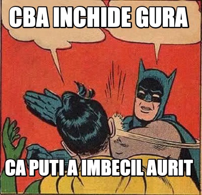 cba-inchide-gura-ca-puti-a-imbecil-aurit