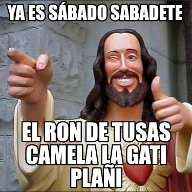ya-es-sbado-sabadete-el-ron-de-tusas-camela-la-gati-plai