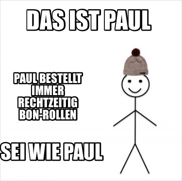 das-ist-paul-sei-wie-paul-paul-bestellt-immer-rechtzeitig-bon-rollen