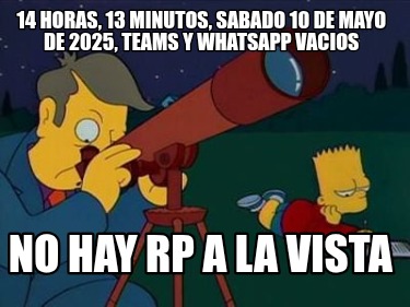 14-horas-13-minutos-sabado-10-de-mayo-de-2025-teams-y-whatsapp-vacios-no-hay-rp-