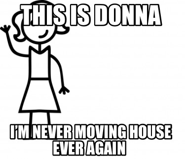 this-is-donna-im-never-moving-house-ever-again