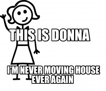 this-is-donna-im-never-moving-house-ever-again0