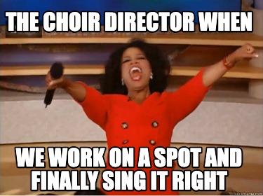 the-choir-director-when-we-work-on-a-spot-and-finally-sing-it-right