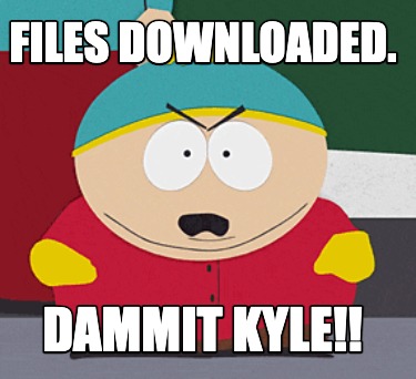 files-downloaded.-dammit-kyle