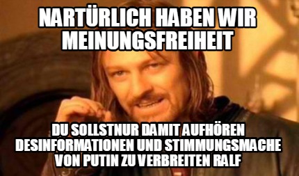 nartrlich-haben-wir-meinungsfreiheit-du-sollstnur-damit-aufhren-desinformationen