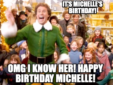 its-michelles-birthday-omg-i-know-her-happy-birthday-michelle5