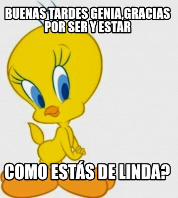buenas-tardes-geniagracias-por-ser-y-estar-como-ests-de-linda