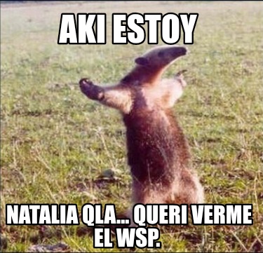 aki-estoy-natalia-qla...-queri-verme-el-wsp