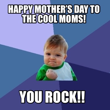 happy-mothers-day-to-the-cool-moms-you-rock