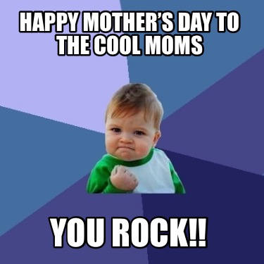 happy-mothers-day-to-the-cool-moms-you-rock6
