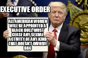 executive-order-all-american-women-will-be-appointed-a-black-bull-must-cease-any