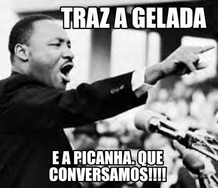 traz-a-gelada-e-a-picanha.-que-conversamos