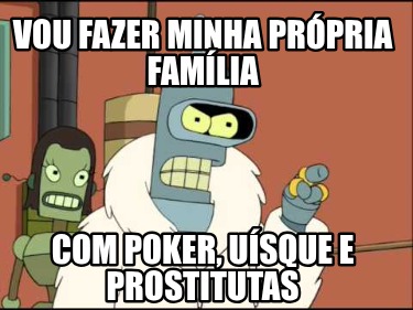vou-fazer-minha-prpria-famlia-com-poker-usque-e-prostitutas