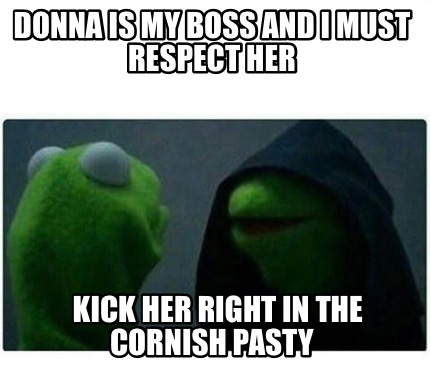 donna-is-my-boss-and-i-must-respect-her-kick-her-right-in-the-cornish-pasty3
