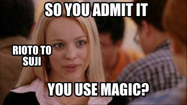 so-you-admit-it-you-use-magic-rioto-to-suji
