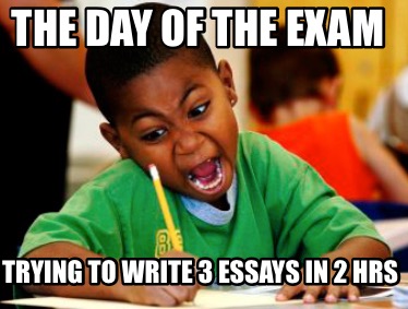 the-day-of-the-exam-trying-to-write-3-essays-in-2-hrs