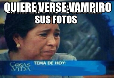 a-mi-hijo-no-le-gustan-sus-fotos-quiere-verse-vampiro