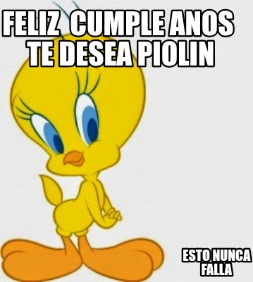 feliz-cumple-anos-te-desea-piolin-esto-nunca-falla