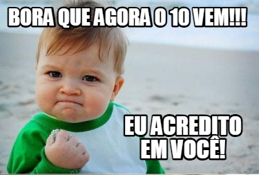 bora-que-agora-o-10-vem-eu-acredito-em-voc