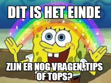 dit-is-het-einde-zijn-er-nog-vragen-tips-of-tops