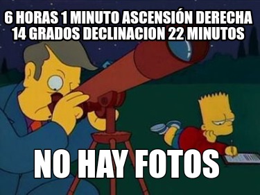 6-horas-1-minuto-ascensin-derecha-14-grados-declinacion-22-minutos-no-hay-fotos
