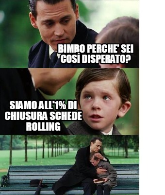 bimbo-perche-sei-cos-disperato-siamo-all1-di-chiusura-schede-rolling