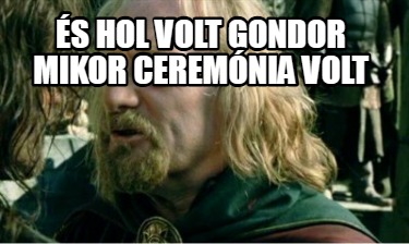 s-hol-volt-gondor-mikor-ceremnia-volt