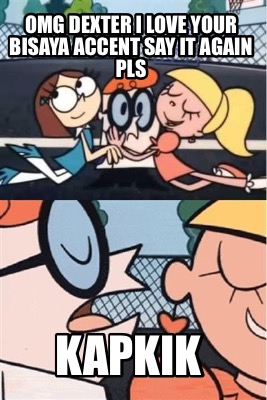 omg-dexter-i-love-your-bisaya-accent-say-it-again-pls-kapkik