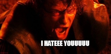 i-hateee-youuuuu