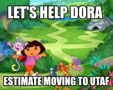 lets-help-dora-estimate-moving-to-utaf