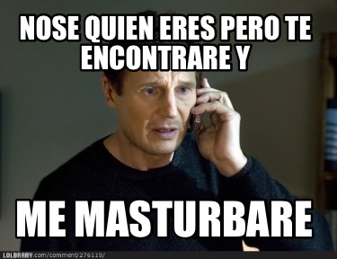 nose-quien-eres-pero-te-encontrare-y-me-masturbare