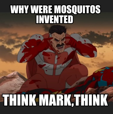 why-were-mosquitos-invented-think-markthink