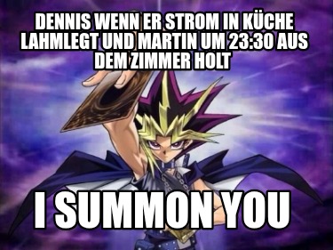 dennis-wenn-er-strom-in-kche-lahmlegt-und-martin-um-2330-aus-dem-zimmer-holt-i-s