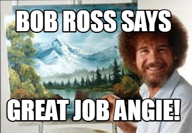 bob-ross-says-great-job-angie