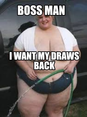 boss-man-i-want-my-draws-back