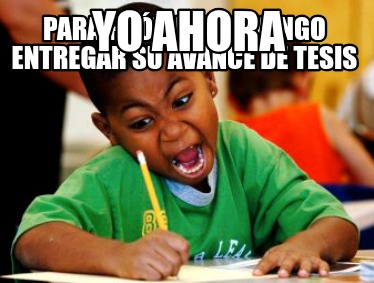 para-prximo-domingo-entregar-su-avance-de-tesis-yo-ahora